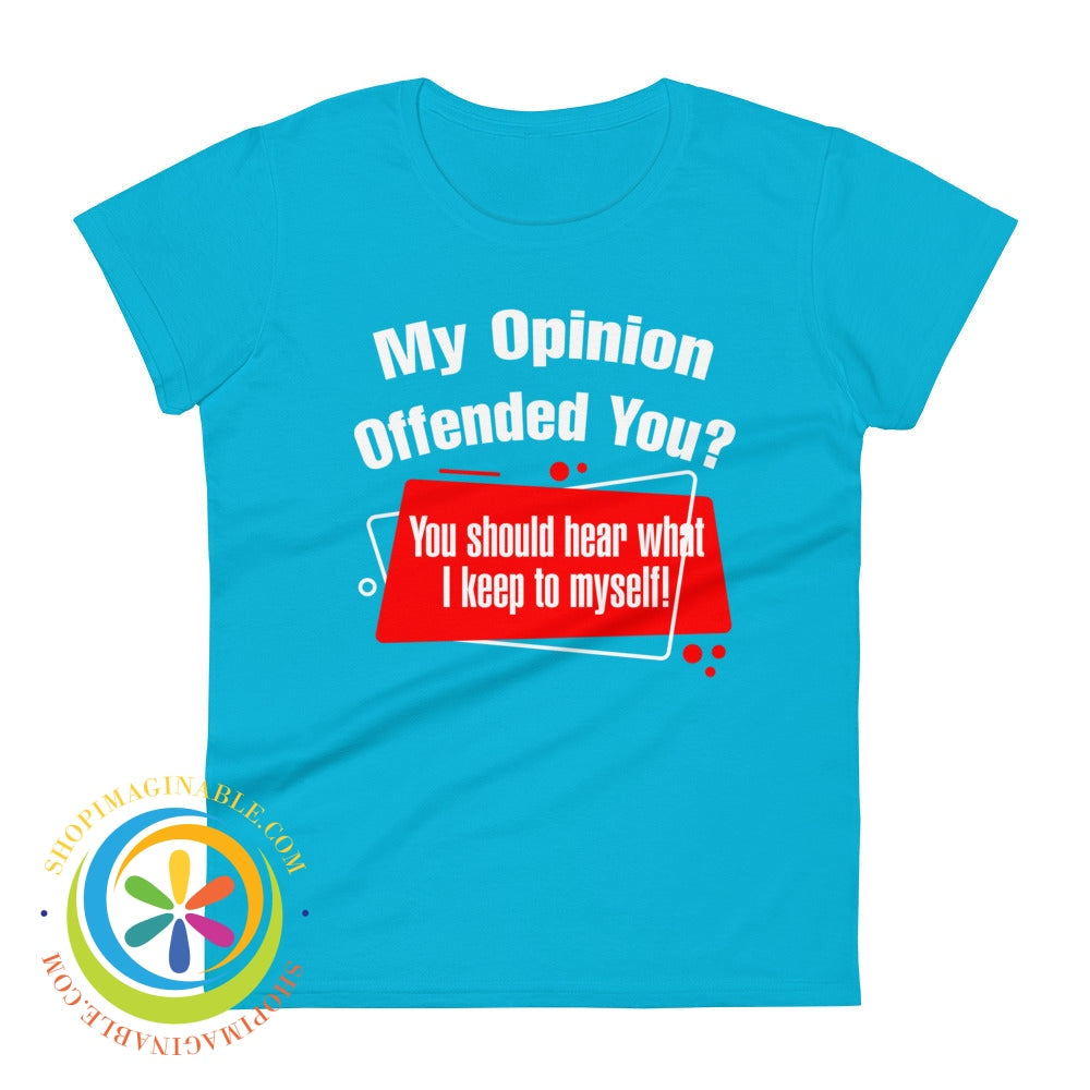 My Opinion Offended You Ladies T-Shirt Caribbean Blue / S T-Shirt