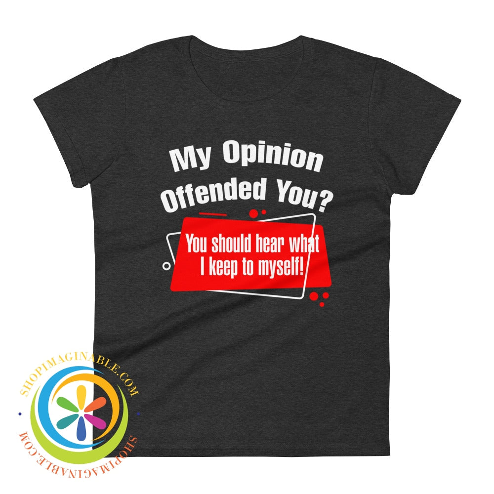 My Opinion Offended You Ladies T-Shirt Heather Dark Grey / S T-Shirt