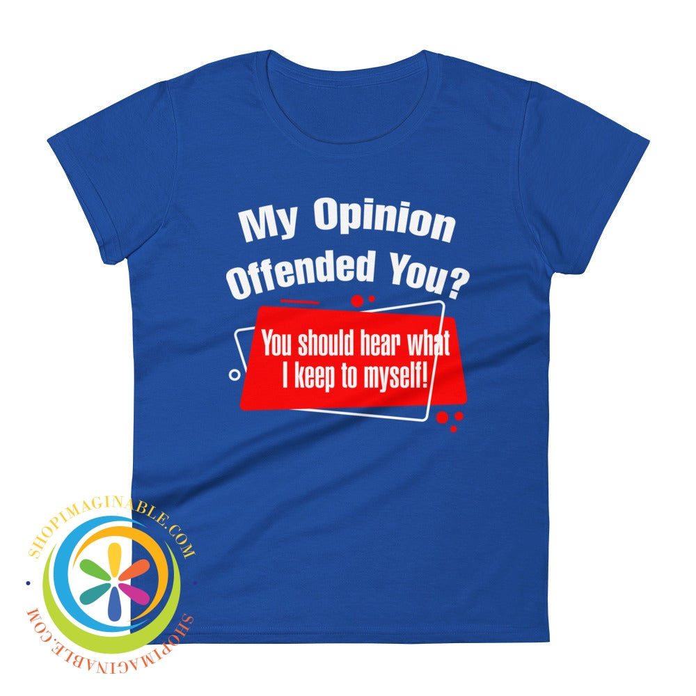 My Opinion Offended You Ladies T-Shirt Royal Blue / S T-Shirt
