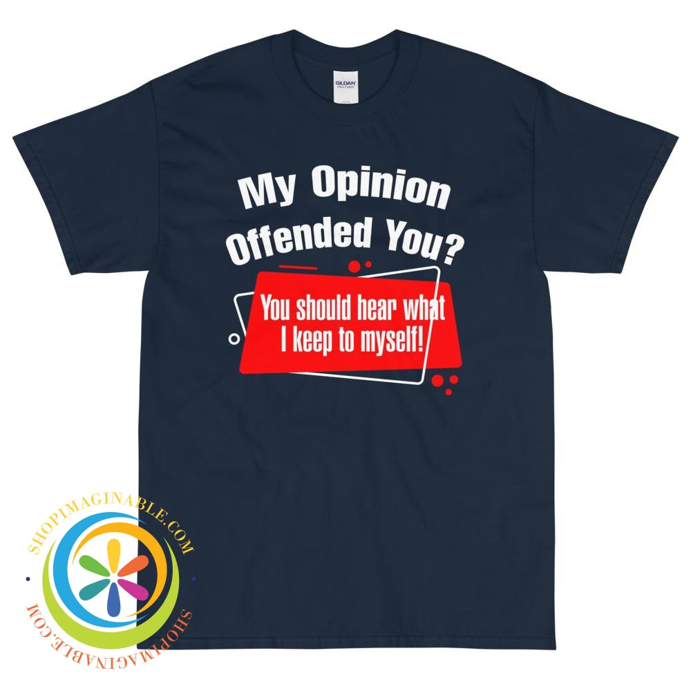 My Opinion Offended You? You Should Hear....Unisex T-Shirt-ShopImaginable.com