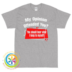 My Opinion Offended You? You Should Hear....Unisex T-Shirt-ShopImaginable.com