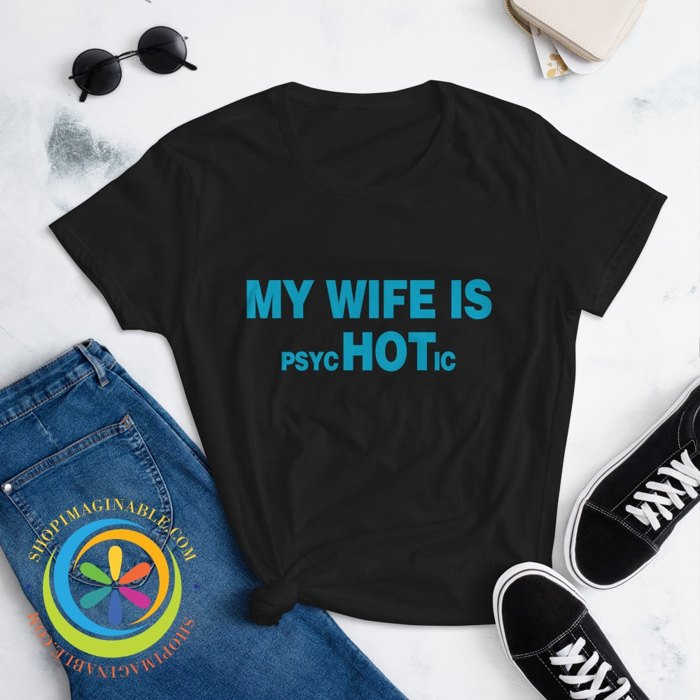 My Wife Is Psychotic Funny Womens Short Sleeve T-Shirt T-Shirt