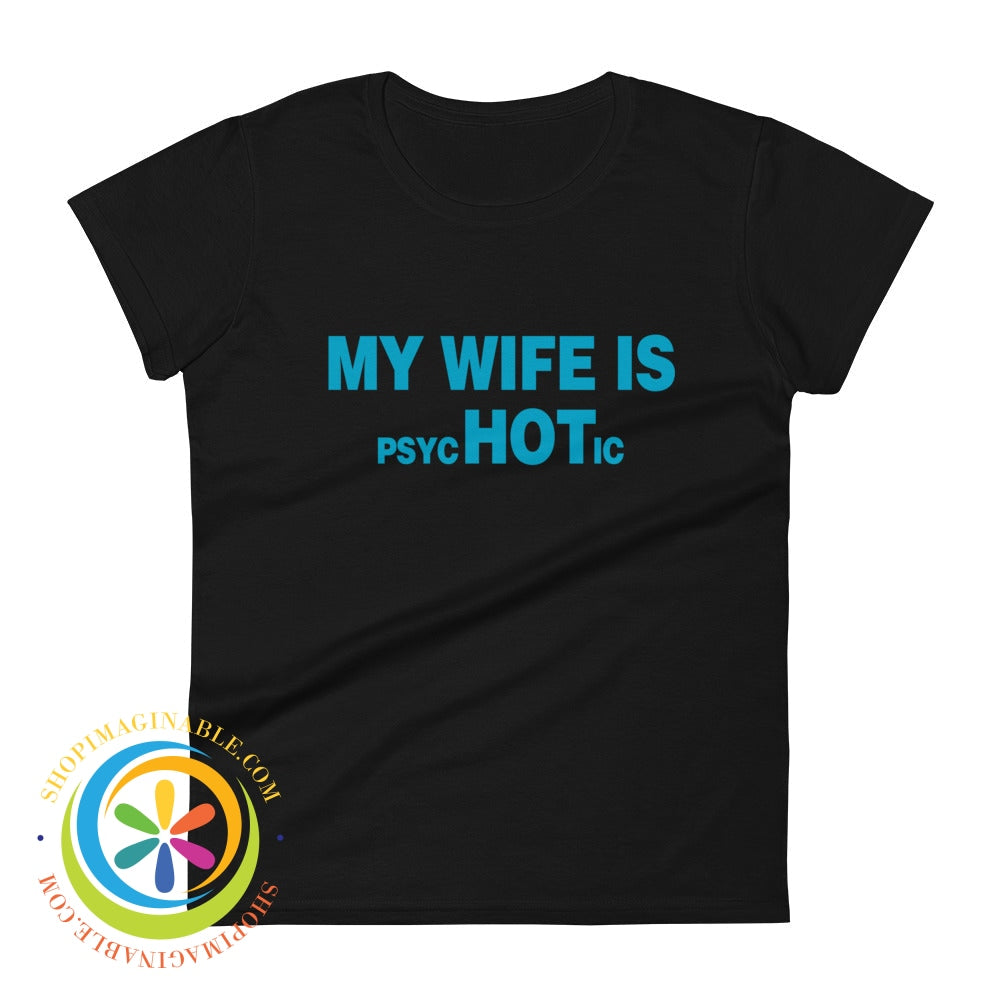 My Wife Is Psychotic Funny Womens Short Sleeve T-Shirt Black / S T-Shirt