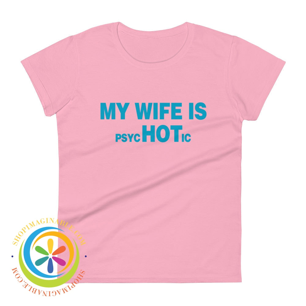 My Wife Is Psychotic Funny Womens Short Sleeve T-Shirt Charity Pink / S T-Shirt