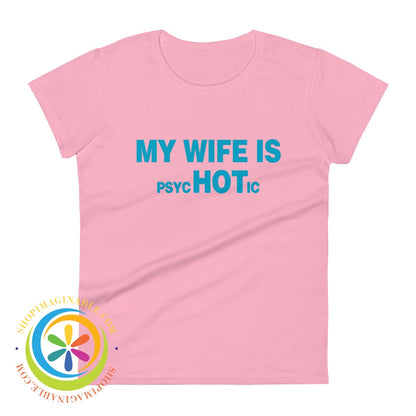My Wife Is Psychotic Funny Womens Short Sleeve T-Shirt Charity Pink / S T-Shirt