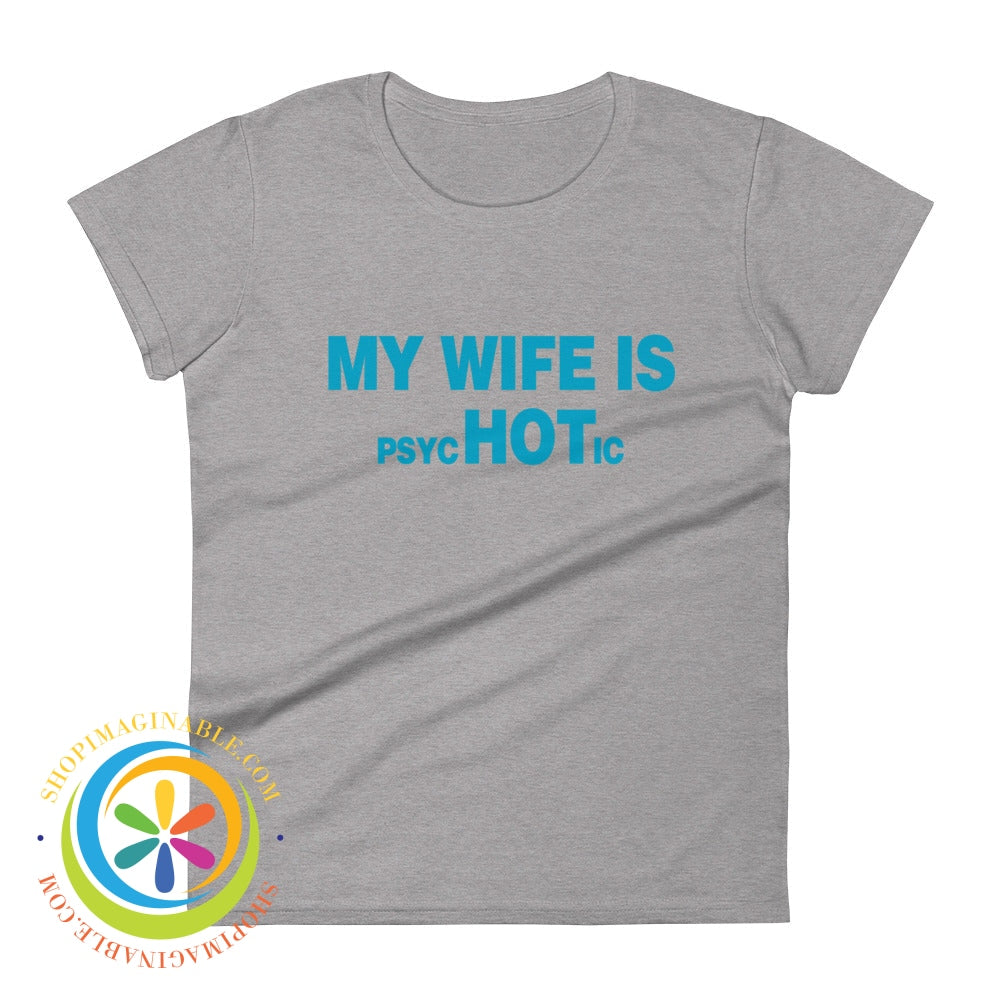 My Wife Is Psychotic Funny Womens Short Sleeve T-Shirt Heather Grey / S T-Shirt