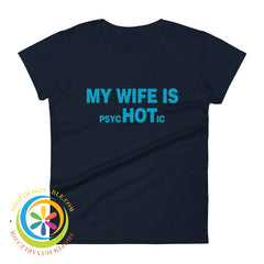 My Wife Is Psychotic Funny Womens Short Sleeve T-Shirt Navy / S T-Shirt