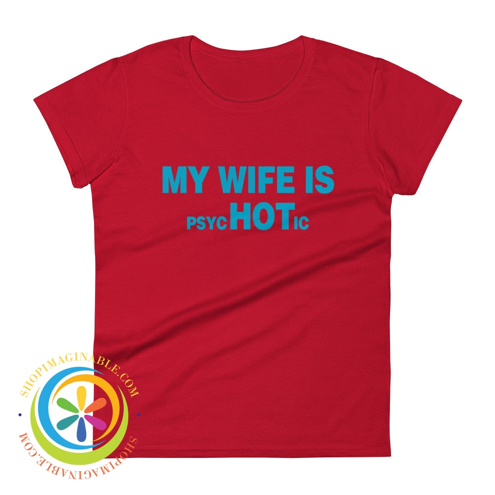 My Wife Is Psychotic Funny Womens Short Sleeve T-Shirt True Red / S T-Shirt