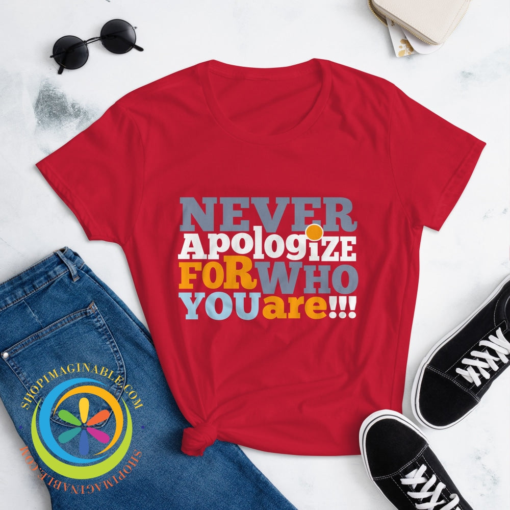 Never Apologize For Who You Are Ladies T-Shirt T-Shirt