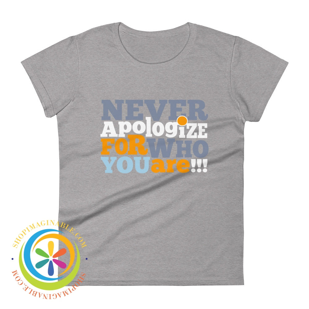 Never Apologize For Who You Are Ladies T-Shirt Heather Grey / S T-Shirt