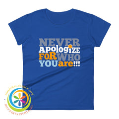 Never Apologize For Who You Are Ladies T-Shirt Royal Blue / S T-Shirt