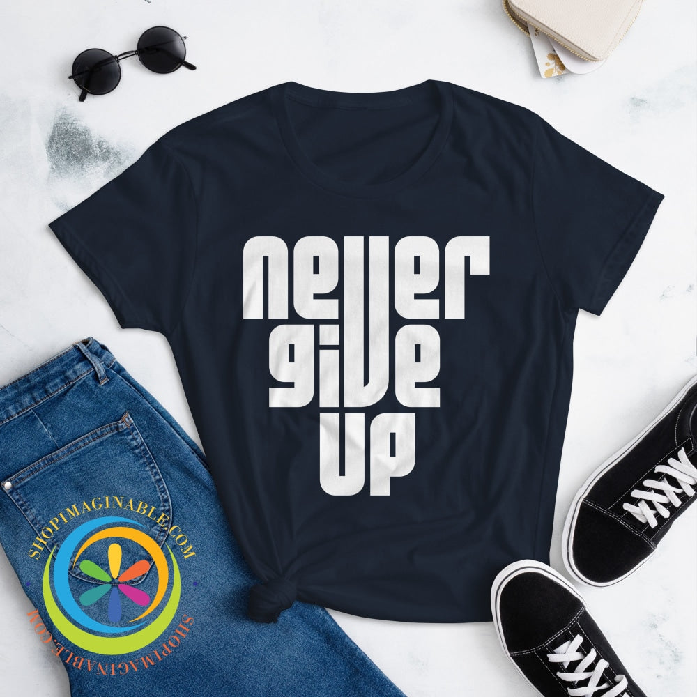 Never Give Up Motivational Ladies T-Shirt T-Shirt