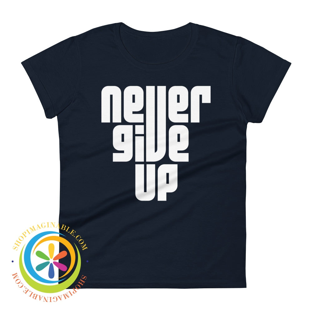 Never Give Up Motivational Ladies T-Shirt Navy / S T-Shirt