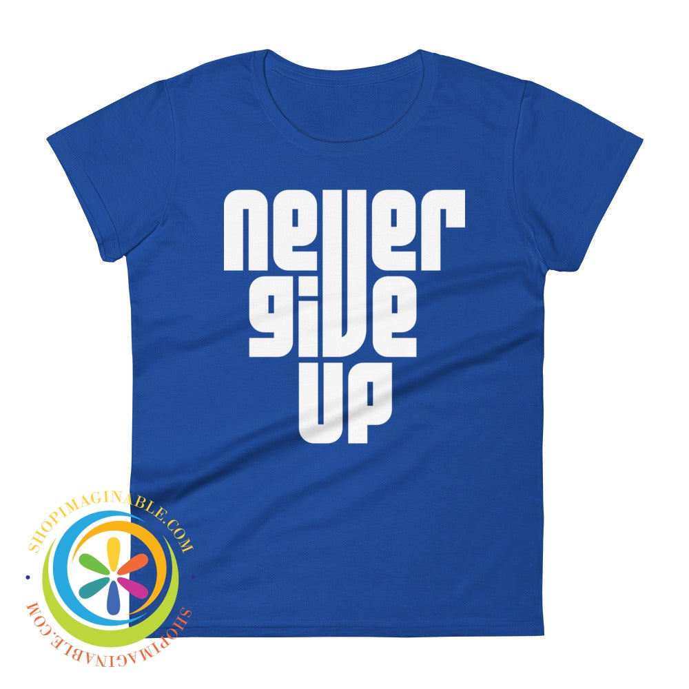 Never Give Up Motivational Ladies T-Shirt Royal Blue / S T-Shirt