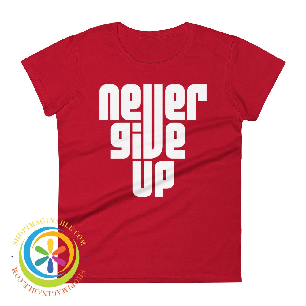 Never Give Up Motivational Ladies T-Shirt True Red / S T-Shirt