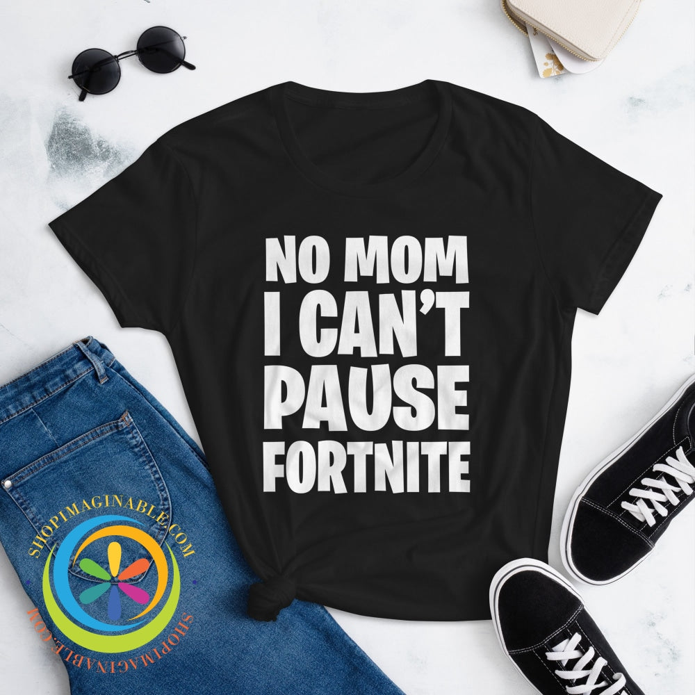 No Mom I Cant Pause Fortnite Womens Short Sleeve T-Shirt T-Shirt