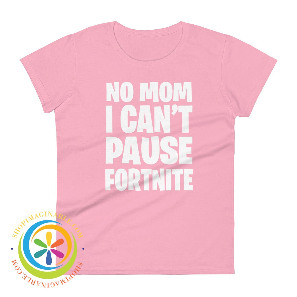 No Mom I Cant Pause Fortnite Womens Short Sleeve T-Shirt Charity Pink / S T-Shirt