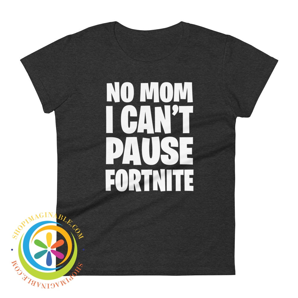 No Mom I Cant Pause Fortnite Womens Short Sleeve T-Shirt Heather Dark Grey / S T-Shirt