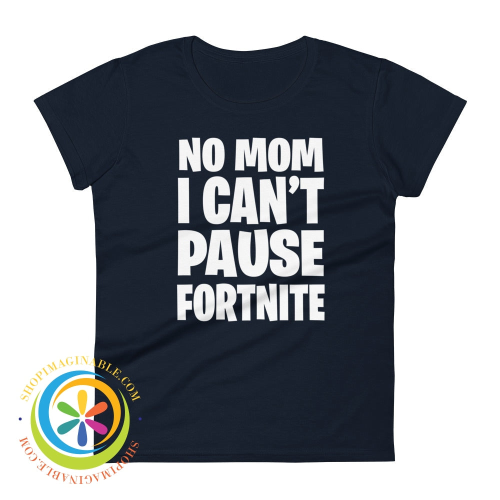 No Mom I Cant Pause Fortnite Womens Short Sleeve T-Shirt Navy / S T-Shirt