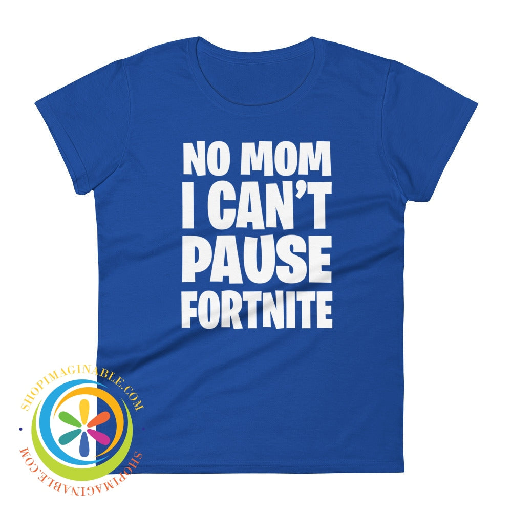 No Mom I Cant Pause Fortnite Womens Short Sleeve T-Shirt Royal Blue / S T-Shirt