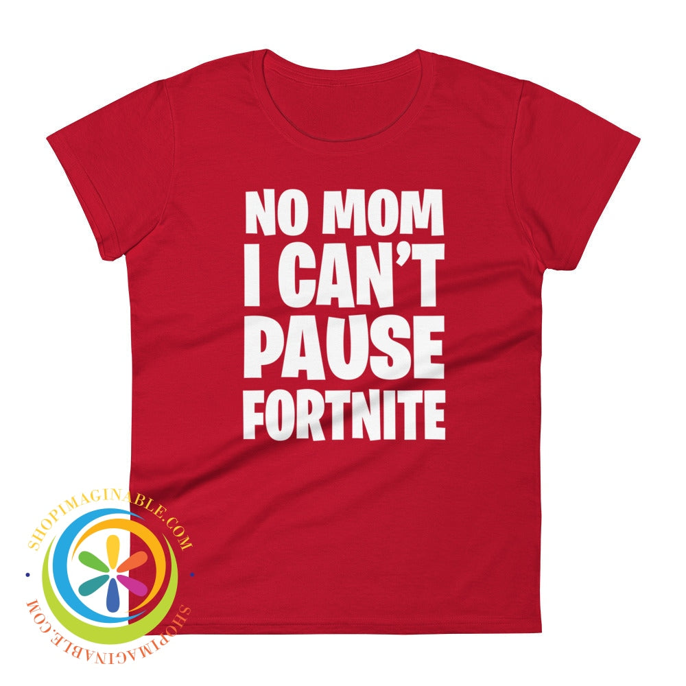No Mom I Cant Pause Fortnite Womens Short Sleeve T-Shirt True Red / S T-Shirt