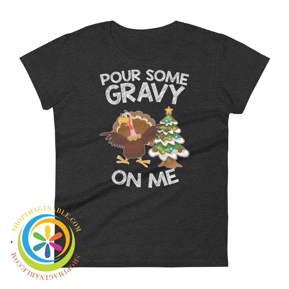 Pour Some Gravy On Me Holiday Ladies T-Shirt Heather Dark Grey / S