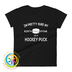 Pretty Sure My Birthstone Is A Hockey Puck Ladies T-Shirt Black / S T-Shirt