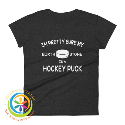 Pretty Sure My Birthstone Is A Hockey Puck Ladies T-Shirt Heather Dark Grey / S T-Shirt
