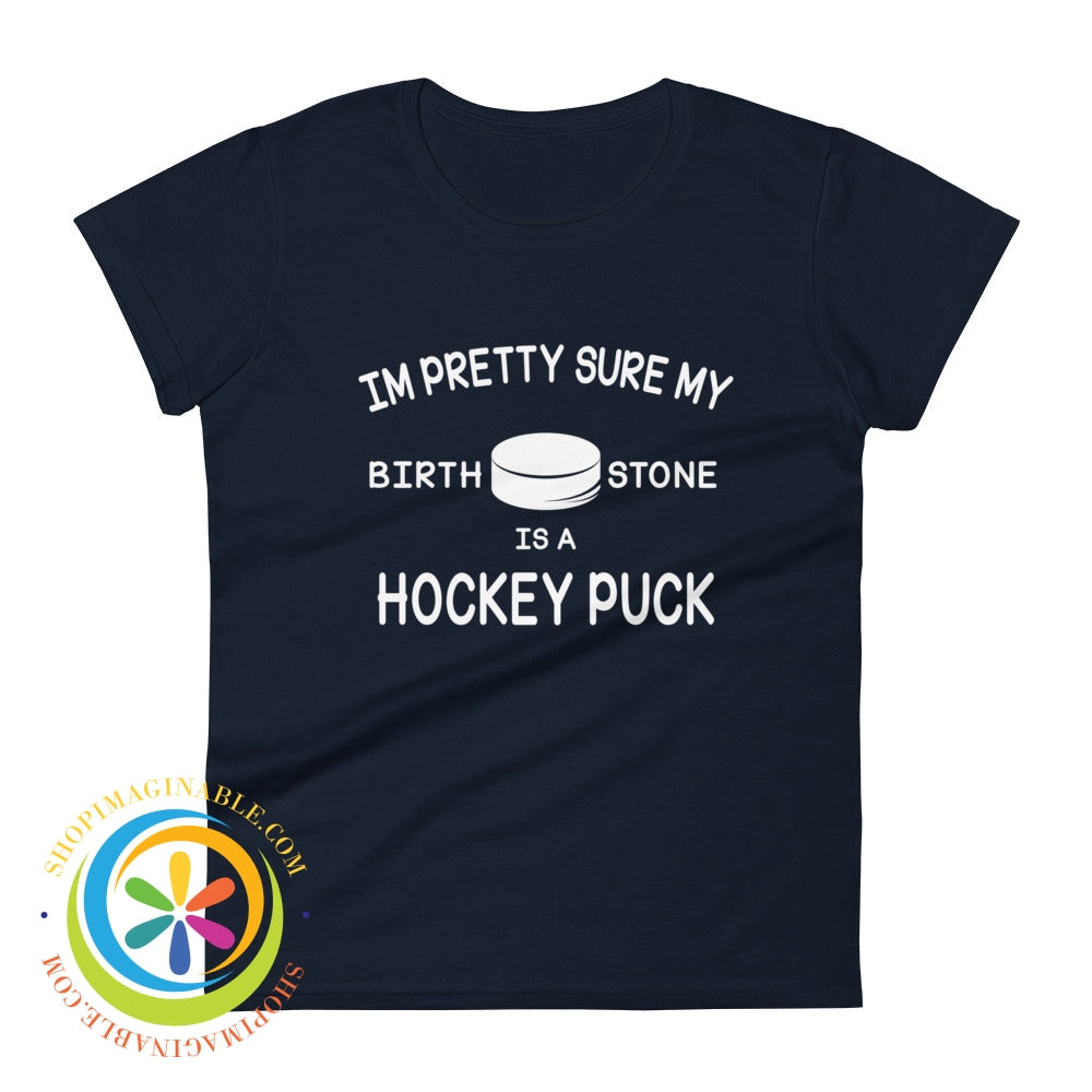 Pretty Sure My Birthstone Is A Hockey Puck Ladies T-Shirt Navy / S T-Shirt