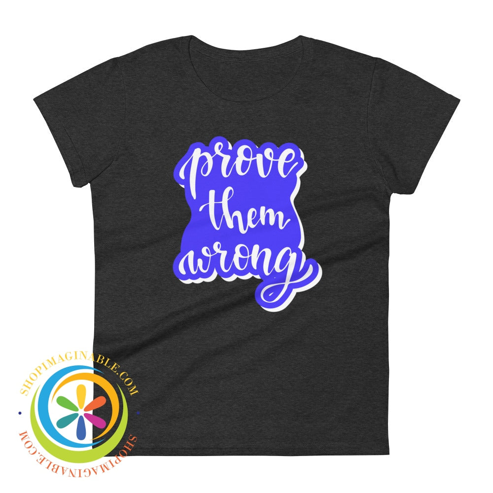 Prove Them Wrong Womens T-Shirt Heather Dark Grey / S