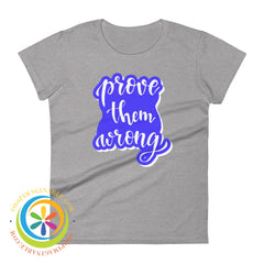 Prove Them Wrong Womens T-Shirt Heather Grey / S