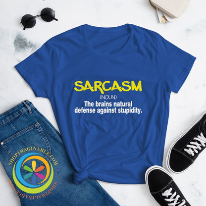 Sarcasm - The Brains Natural Defense Against Stupidity Ladies T-Shirt T-Shirt