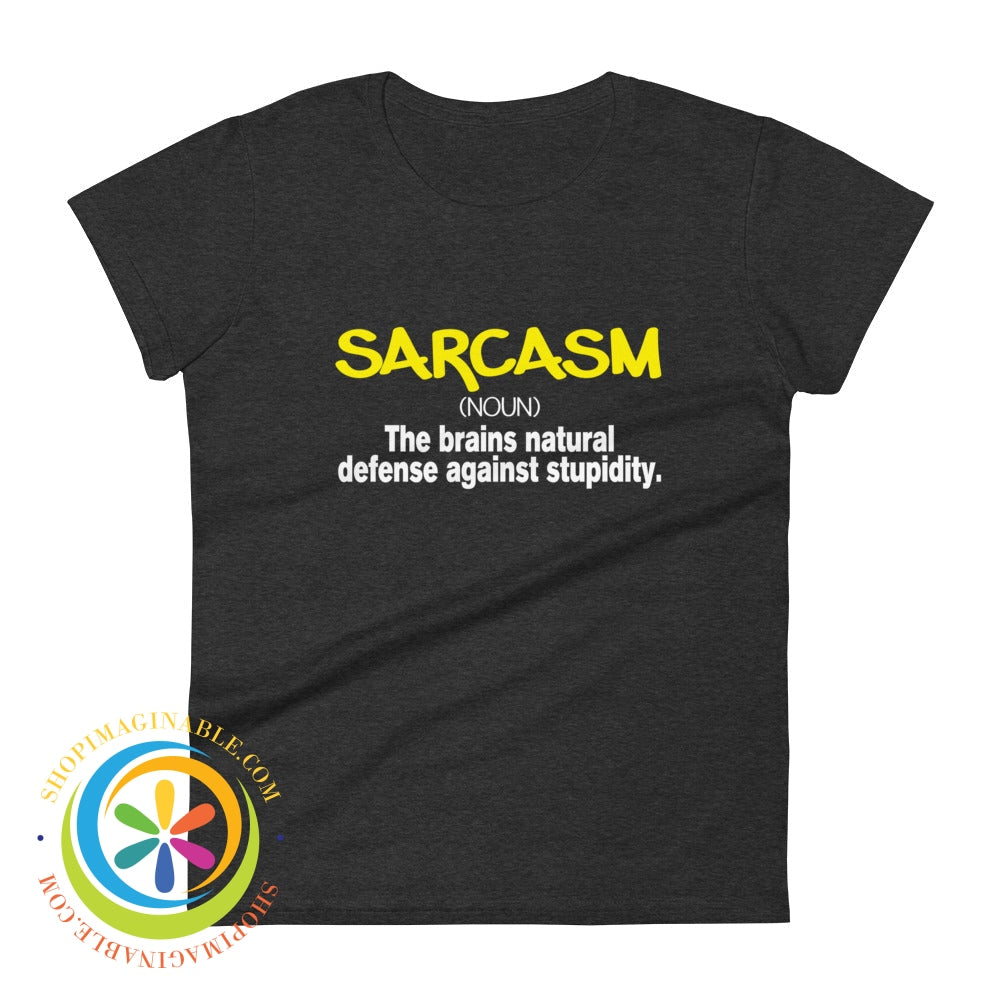 Sarcasm - The Brains Natural Defense Against Stupidity Ladies T-Shirt Heather Dark Grey / S T-Shirt