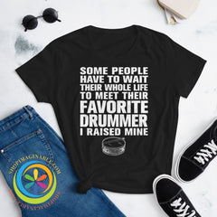 Some People Have To Wait To Meet Their Favorite Drummer Ladies T-Shirt T-Shirt