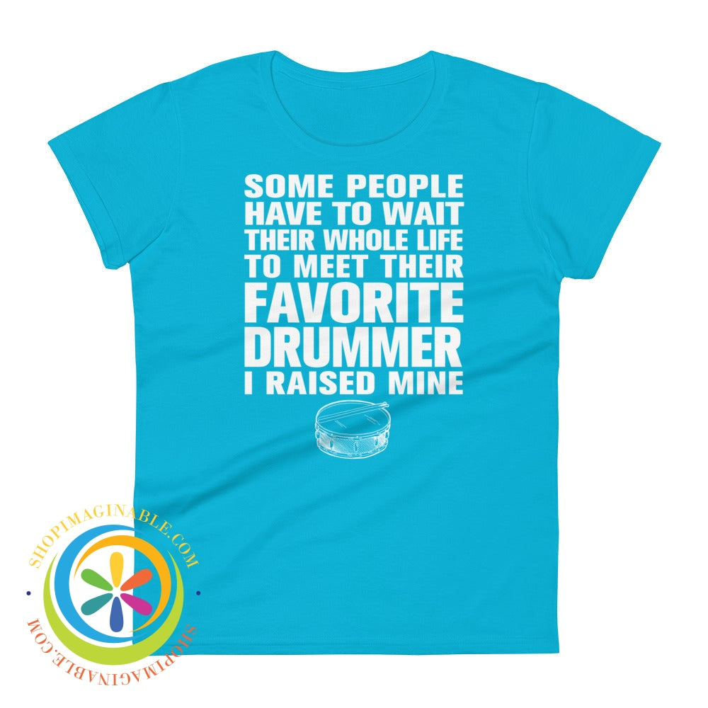 Some People Have To Wait To Meet Their Favorite Drummer Ladies T-Shirt Caribbean Blue / S T-Shirt