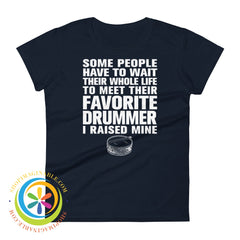 Some People Have To Wait To Meet Their Favorite Drummer Ladies T-Shirt Navy / S T-Shirt