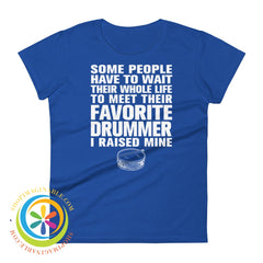 Some People Have To Wait To Meet Their Favorite Drummer Ladies T-Shirt Royal Blue / S T-Shirt