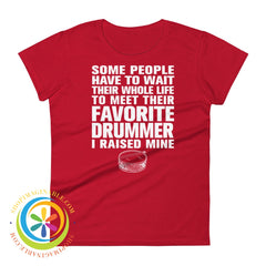 Some People Have To Wait To Meet Their Favorite Drummer Ladies T-Shirt True Red / S T-Shirt