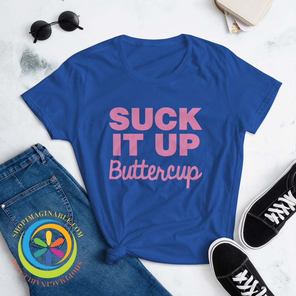 Suck It Up Buttercup Ladies T-Shirt T-Shirt