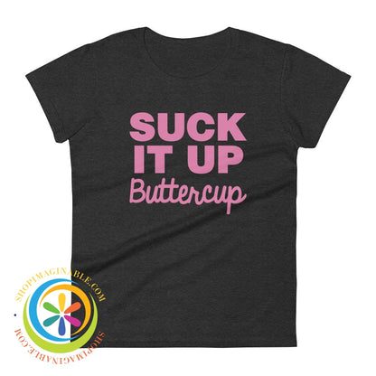 Suck It Up Buttercup Ladies T-Shirt Heather Dark Grey / S T-Shirt