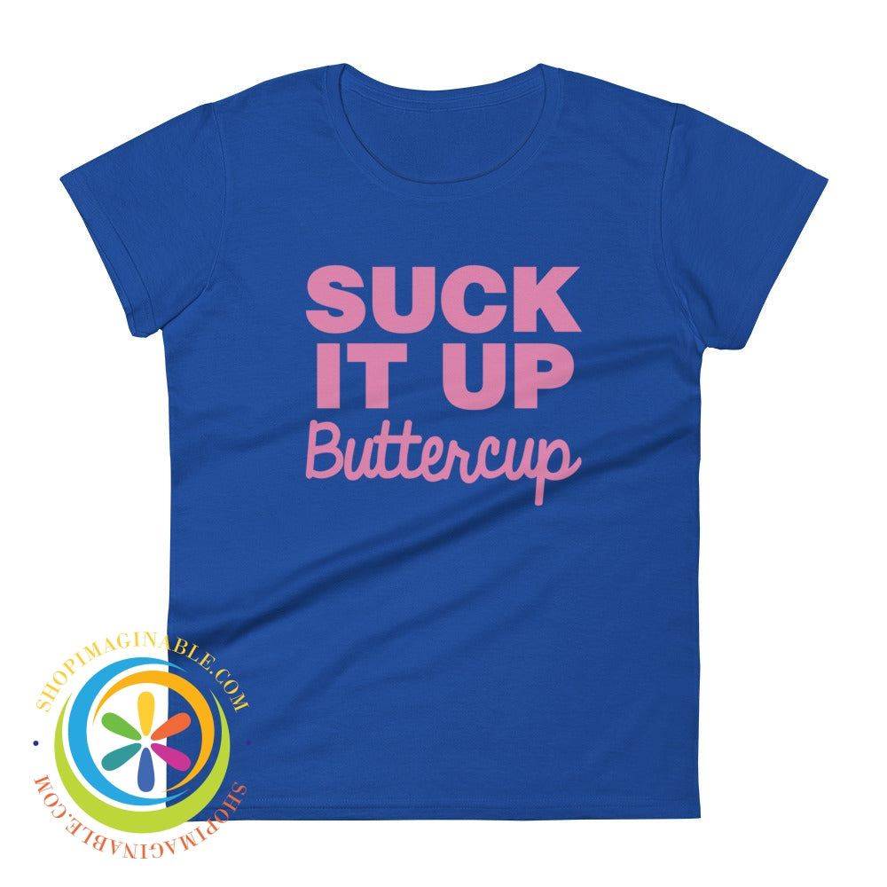 Suck It Up Buttercup Ladies T-Shirt Royal Blue / S T-Shirt