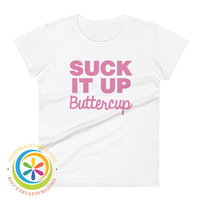 Suck It Up Buttercup Ladies T-Shirt White / S T-Shirt