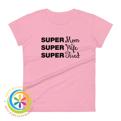 Super Mom Wife Tired Ladies T-Shirt Charity Pink / S T-Shirt