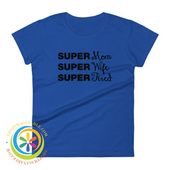 Super Mom Wife Tired Ladies T-Shirt Royal Blue / S T-Shirt