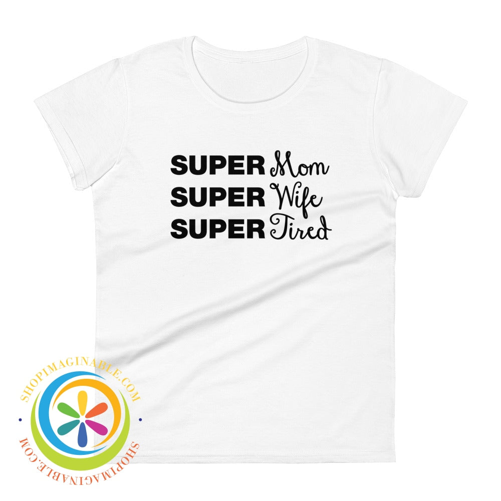 Super Mom Wife Tired Ladies T-Shirt White / S T-Shirt