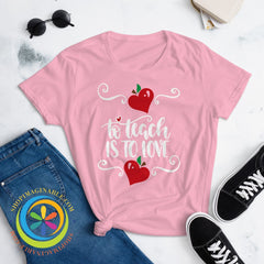 To Teach Is Love Ladies T-Shirt T-Shirt