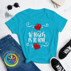 To Teach Is Love Ladies T-Shirt T-Shirt