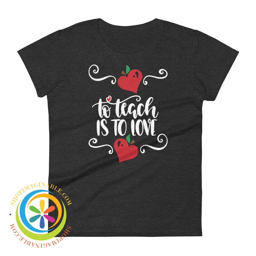 To Teach Is Love Ladies T-Shirt Heather Dark Grey / S T-Shirt