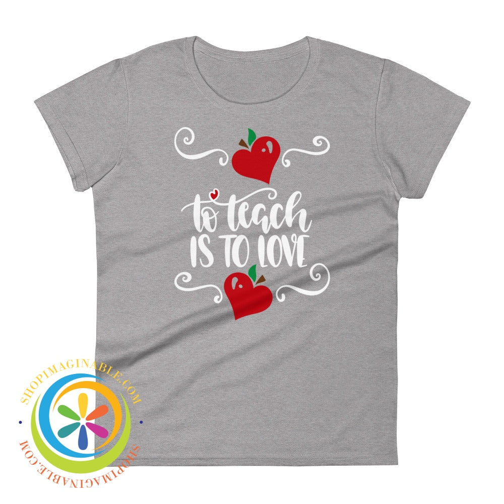 To Teach Is Love Ladies T-Shirt Heather Grey / S T-Shirt