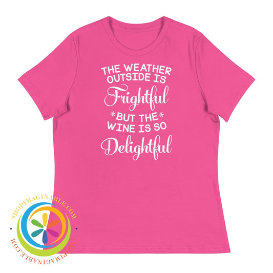 Weather Outside Is Frightful But The Wine...ladies Berry / S T-Shirt